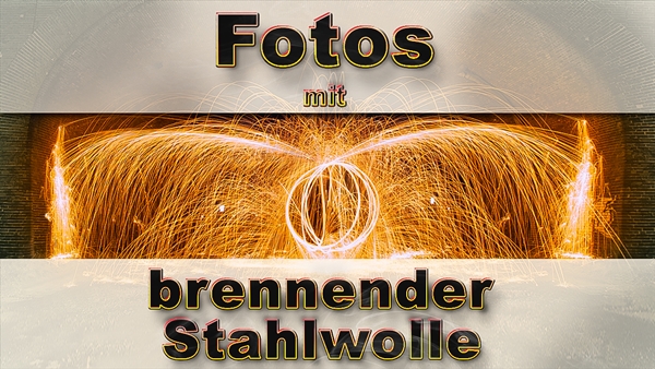 Lichtmalerei-Anleitung: Brennende Stahlwolle fotografieren