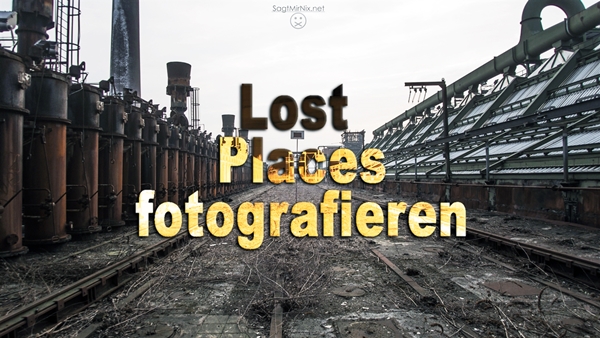 Gute Bilder von Lost Places zu machen ist ganz einfach!